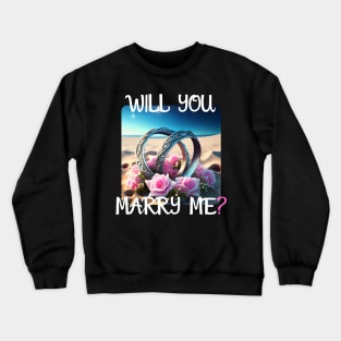 Marriage Proposal For Wedding Or Engagement - Romantic Gift Idea Crewneck Sweatshirt